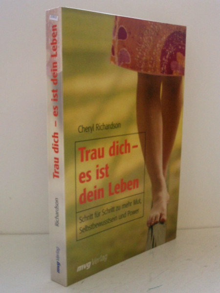 Trau dich - es ist dein Leben: Schritt für Schritt zu mehr Mut, Selbstbewusstsein und Power