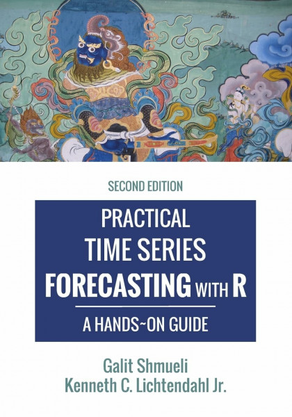 Practical Time Series Forecasting with R: A Hands-On Guide [2nd Edition] (Practical Analytics)