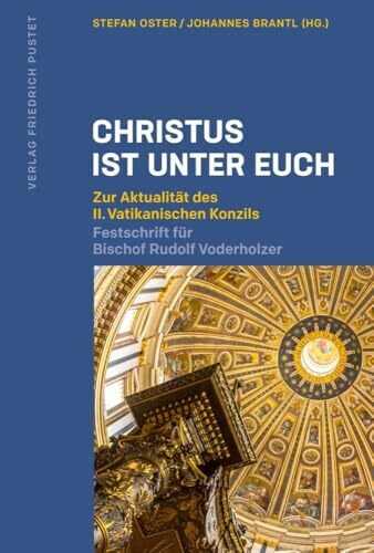 Christus ist unter euch: Zur Aktualität des II. Vatikanischen Konzils. Festschrift für Bischof Rudolf Voderholzer