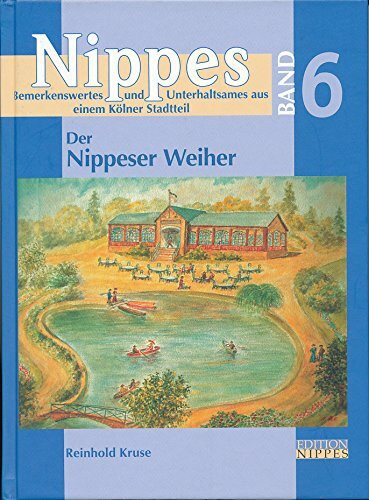 Der Nippeser Weiher: Die Bedeutung eines Gewässers für einen Siedlungsraum (Nippes / Bemerkenswertes und Unterhaltsames aus einem Kölner Stadtteil)