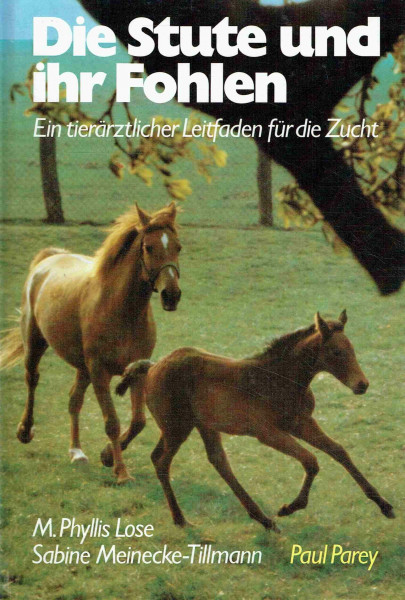 Die Stute und ihr Fohlen. Ein tierärztlicher Leitfaden für die Zucht