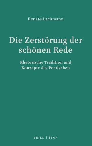 Die Zerstörung der schönen Rede: Rhetorische Tradition und Konzepte des Poetischen (Theorie und Geschichte der Literatur und der Schönen Künste)