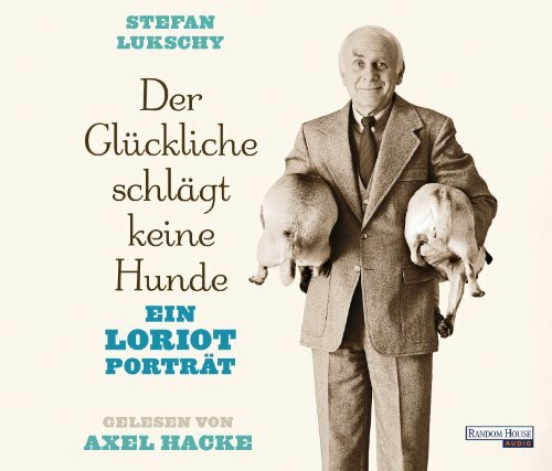 Der Glückliche schlägt keine Hunde: Ein Loriot Porträt