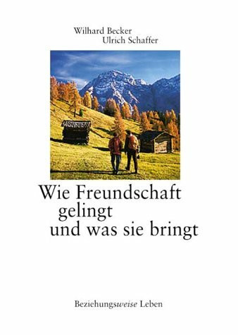 Wie Freundschaft gelingt und was sie bringt (Selbstfindungen)