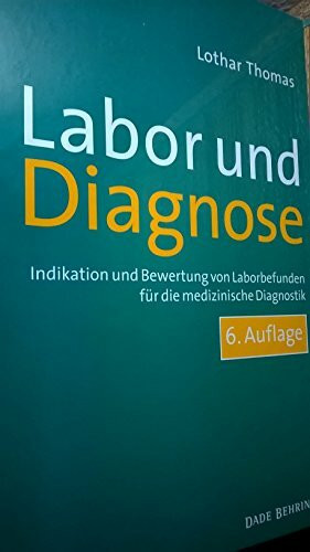 Labor und Diagnose: Indikation und Bewertung von Laborbefunden für die medizinische Diagnostik