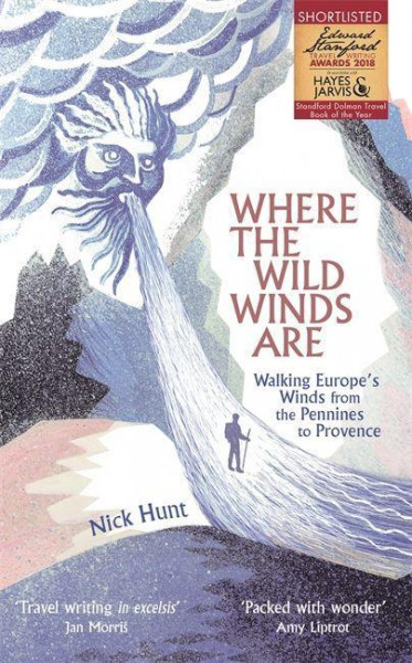 Where the Wild Winds Are: Walking Europe's Winds from the Pennines to Provence