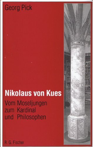 Nikolaus von Kues. Vom Moseljungen zum Kardinal und Philosophen