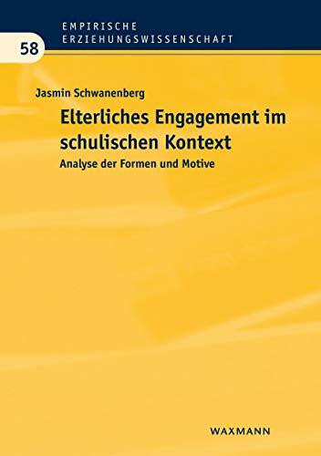 Elterliches Engagement im schulischen Kontext: Analyse der Formen und Motive (Empirische Erziehungswissenschaft)