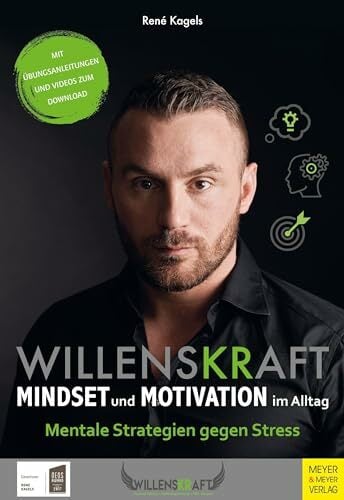 Willenskraft - Mindset und Motivation im Alltag: Mentale Strategien gegen Stress Willenskraft - Mindset und Motivation im Alltag: Mentale Strategien gegen Stress