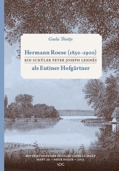 Hermann Roese (1830–1900): Ein Schüler Peter Joseph Lennés als Eutiner Hofgärtner (Mitteilungen der Pückler Gesellschaft e.V. Berlin)