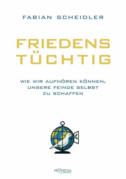 Friedenstüchtig: Wie wir aufhören können, unsere Feinde selbst zu schaffen