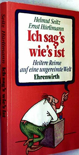 Ich sag's, wie's ist. Heitere Reime auf eine ungereimte Welt