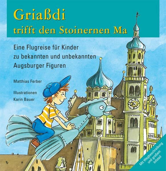 Griaßdi trifft den Stoinernen Ma: Eine Flugreise für Kinder zu bekannten und unbekannten Augsburger Figuren