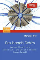 Das lesende Gehirn: Wie der Mensch zum Lesen kam - und was es in unseren Köpfen bewirkt Das lesende Gehirn: Wie der Mensch zum Lesen kam - und was es in unseren Köpfen bewirkt