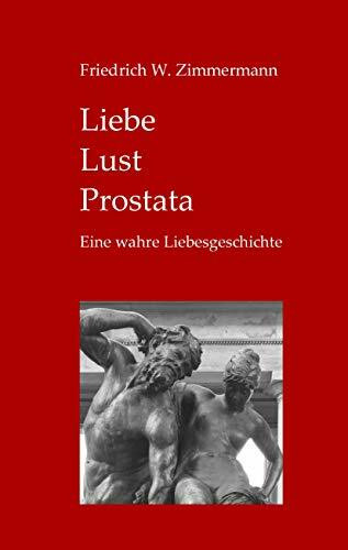 Liebe - Lust - Prostata: Eine wahre Liebesgeschichte