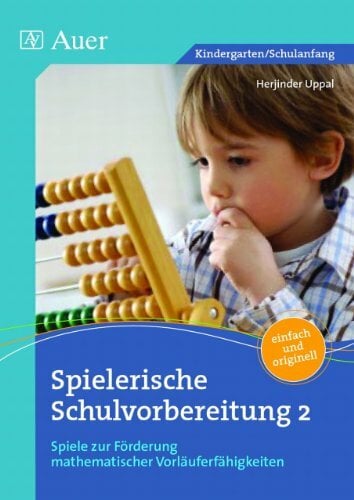 Spielerische Schulvorbereitung: Spiele zur Förderung mathematischer Vorläuferfähigkeiten (1. Klasse/Vorschule) Spielerische Schulvorbereitung: Spiele zur Förderung mathematischer Vorläuferfähigkeiten (1. Klasse/Vorschule)