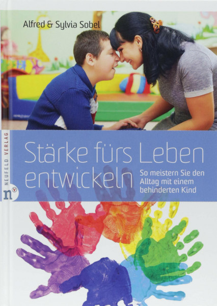 Stärke fürs Leben entwickeln: So meistern Sie den Alltag mit einem behinderten Kind: Der Mutmacher für Eltern von Kindern mit Behinderung - Ein ... Inklusion, Partnerschaft und Geschwister