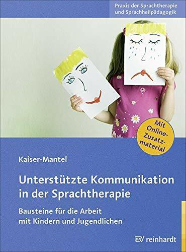 Unterstützte Kommunikation in der Sprachtherapie: Bausteine für die Arbeit mit Kindern und Jugendlichen (Praxis der Sprachtherapie und Sprachheilpädagogik)