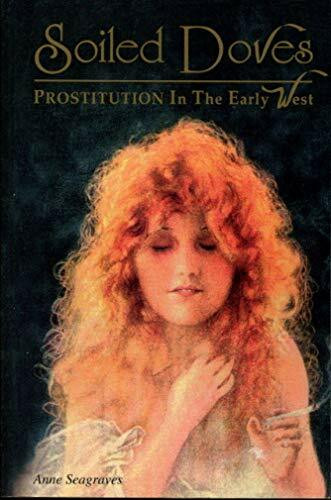 Wesanne Pubns Soiled Doves, Prostitution In The Early West