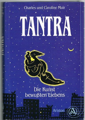 Tantra: Die Kunst des bewußten Liebens