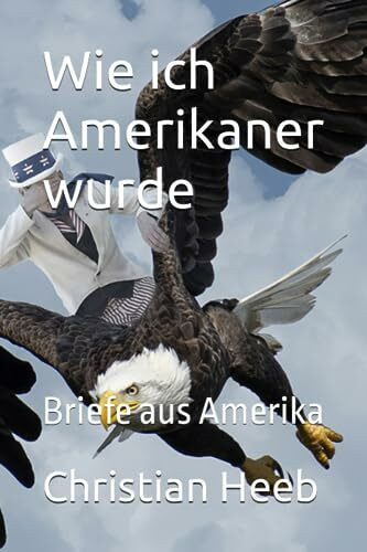 Wie ich Amerikaner wurde: Briefe aus Amerika