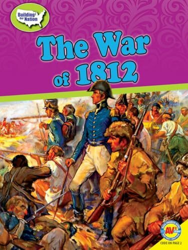 The War of 1812 (Building Our Nation)