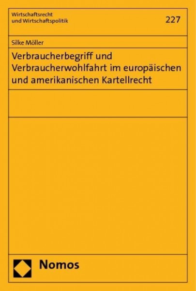 Verbraucherbegriff und Verbraucherwohlfahrt im europäischen und amerikanischen Kartellrecht