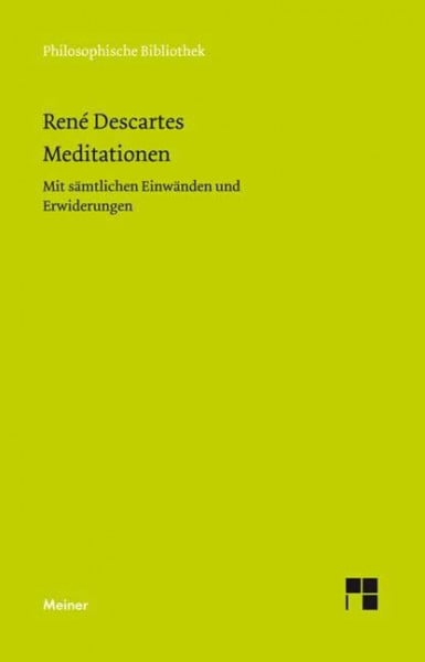 Meditationen - Mit sämtlichen Einwänden und Erwiderungen (Philosophische Bibliothek)