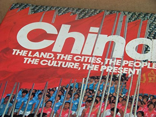 China: The Land, the Cities, the People, the Culture, the Present