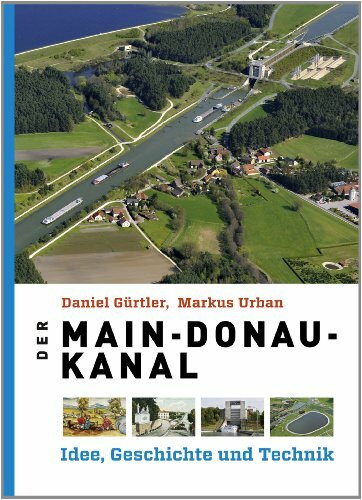 Der Main-Donau-Kanal: Idee, Geschichte und Technik