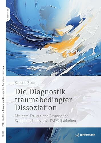 Die Diagnostik traumabedingter Dissoziation: Mit dem Trauma and Dissociation Symptoms Interview (TADS-I) arbeiten