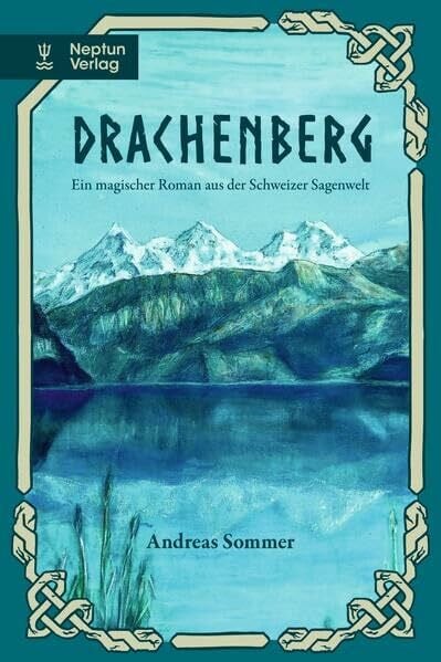 Drachenberg: Ein magischer Roman aus der Schweizer Sagenwelt.
