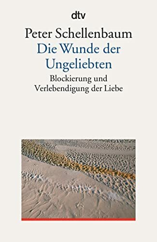 Die Wunde der Ungeliebten: Blockierung und Verlebendigung der Liebe