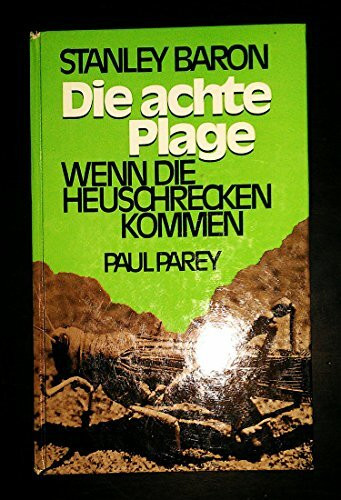 Die achte Plage. Die Wüstenheuschrecke, der Welt größter Schädling