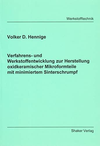 Verfahrens- und Werkstoffentwicklung zur Herstellung oxidkeramischer Mikroformteile mit minimiertem Sinterschrumpf