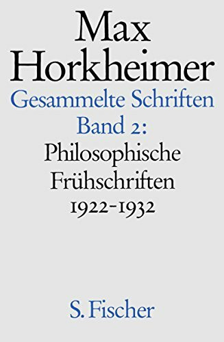 Max Horkheimer. Gesammelte Schriften - Gebundene Ausgaben: Band 2: Philosophische Frühschriften 1922-1932