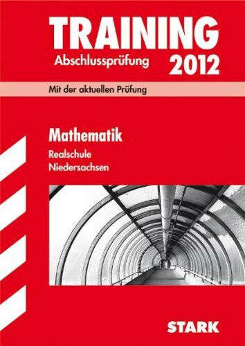 Training Abschlussprüfung Realschule Niedersachsen / Mathematik 2012: Mit der aktuellen Prüfung.
