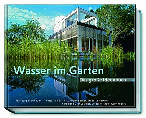 Wasser im Garten: Das große Ideenbuch (Garten- und Ideenbücher BJVV)