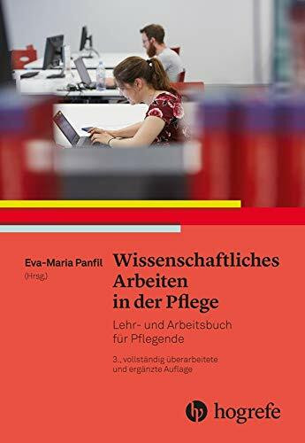 Wissenschaftliches Arbeiten in der Pflege: Lehr– und Arbeitsbuch für Pflegende