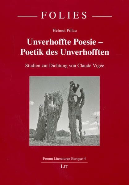 Unverhoffte Poesie - Poetik des Unverhofften: Studien zur Dichtung von Claude Vigée (FOLIES. Forum Literaturen Europas)