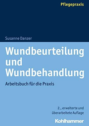 Wundbeurteilung und Wundbehandlung: Arbeitsbuch für die Praxis