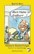 Mein Name ist Gießbert: Amüsante Beobachtungen: Amüsante Beobachtungen. 50 neue Glossen von Gießbert, der SWR4-Kultfigur