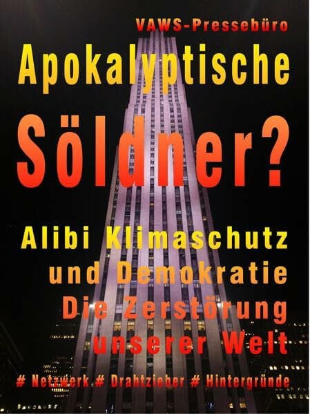 Apokalyptische Söldner?: Alibi Klimaschutz und Demokratie • Die Zerstörung unserer Welt