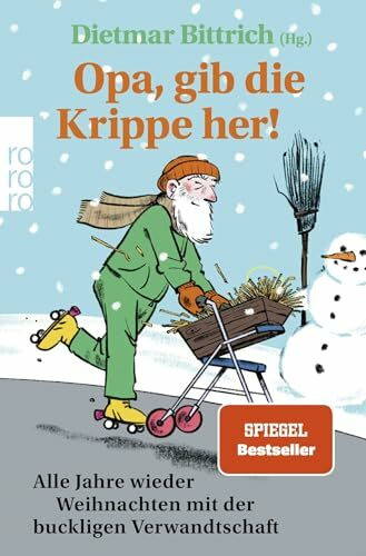 Opa, gib die Krippe her!: Alle Jahre wieder Weihnachten mit der buckligen Verwandtschaft