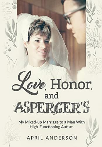 Love, Honor, and Asperger's: My Mixed-up Marriage to a Man With High-Functioning Autism