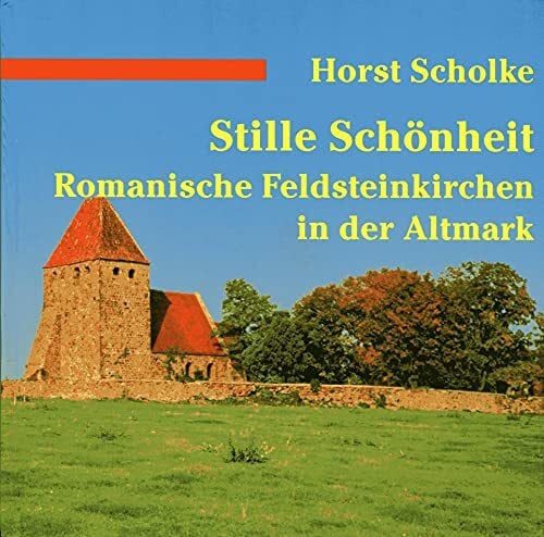 Stille Schönheit. Romanische Feldsteinkirchen in der Altmark