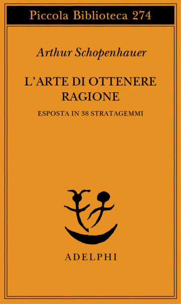 L'arte di ottenere ragione esposta in 38 stratagemmi (Piccola biblioteca Adelphi)