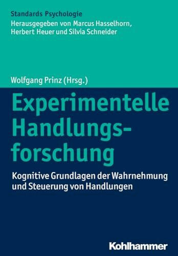 Experimentelle Handlungsforschung: Kognitive Grundlagen der Wahrnehmung und Steuerung von Handlungen (Kohlhammer Standards Psychologie)