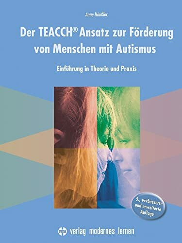 Der TEACCH Ansatz zur Förderung von Menschen mit Autismus: Einführung in Theorie und Praxis