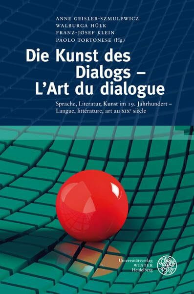 Die Kunst des Dialogs - L'Art du dialogue: Sprache, Literatur, Kunst im 19. Jahrhundert - Langue, littérature, art au XIXe siècle. Festschrift für ... Literatur-, Sprach- und Medienwissenschaft)